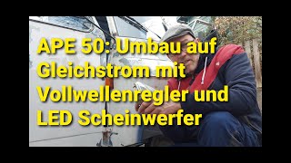 Ape 50 auf Gleichstrom umbauen mit Vollewellenregler und LED Beleuchtung