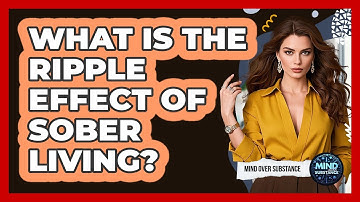 What Is The Ripple Effect Of Sober Living? - Mind Over Substance