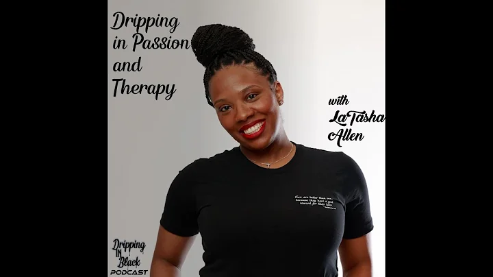 Dripping in Passion and Therapy with LaTasha Allen