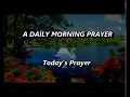 A Daily Morning Prayer,Morning Prayer Starting Your Day With God,Today's Prayer,The Prayer For Today