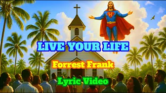 LIVE YOUR LIFE - LYRIC VIDEO - FORREST FRANK LIVE YOUR LIFE - LYRIC VIDEO - FORREST FRANK