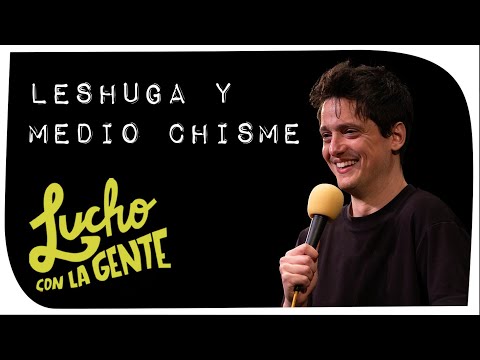 Lucho con La Gente - Leshuga y Medio Chisme