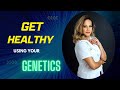 Get Healthy Using Your Genetics