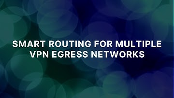 Smart Routing for Multiple VPN Egress Networks