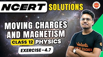 Moving Charges & Magnetism | NCERT Exercise 4.7 | Class 12 Physics | CBSE 2024