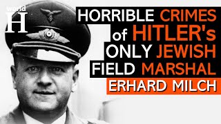 HORRIBLE Crimes of Erhard Milch - The ONLY JEWISH Field MARSHAL in NAZI Germany - German Luftwaffe