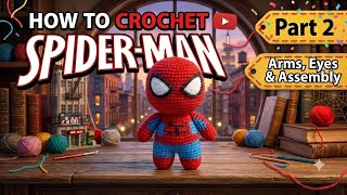 How to Crochet Spider-Man (Amigurumi Tutorial) | Part 2: Arms, Eyes & Assembly