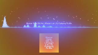 Bhatar Gaile Dilli Ho ( Khesari Lal ) Dj Pushpraj Ps Mix