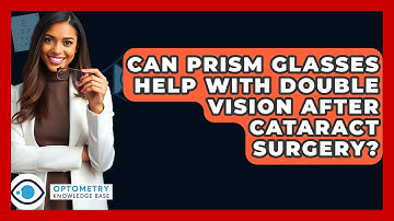 Can Prism Glasses Help With Double Vision After Cataract Surgery? - Optometry Knowledge Base