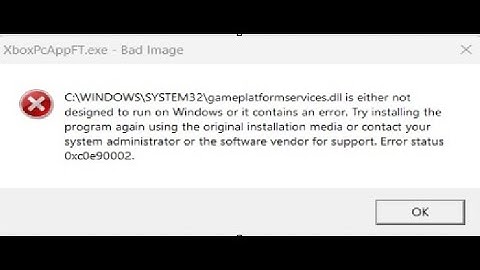 How to fix XboxPcAppFT.exe bad image error 0xc0e90002 gameplatformservices.dll in Windows
