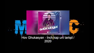 Hov Ghukasyan - Inch kap uni tariqd / 2020