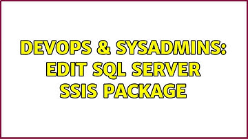 DevOps & SysAdmins: Edit SQL Server SSIS Package
