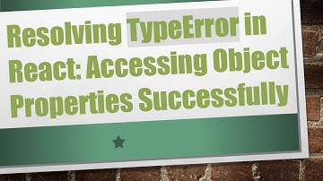 Resolving TypeError in React: Accessing Object Properties Successfully