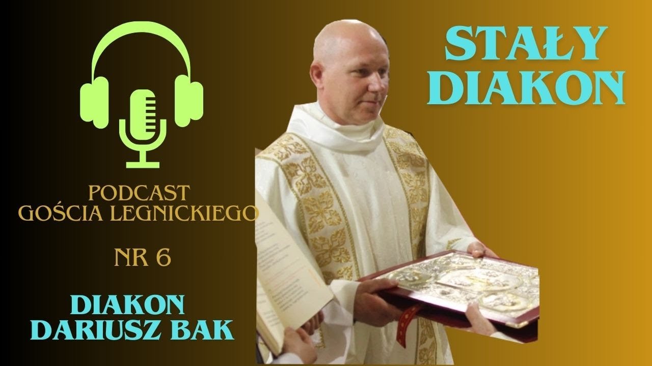 #6 Podcast Gościa Legnickie - Diakon  stały Dariusz Bak