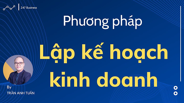 Hướng dẫn lập bản kế hoạch kinh doanh năm 2024