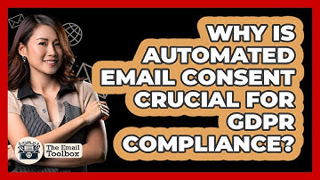 Why Is Automated Email Consent Crucial For GDPR Compliance? - TheEmailToolbox.com
