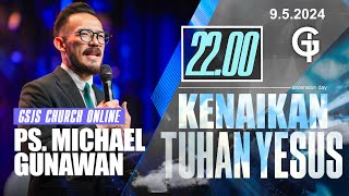 Ibadah Kenaikan Tuhan Yesus GSJS 9 - Ps. Michael Gunawan - Pk.22.00 (9 May 2024)