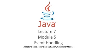 lecture 7 Event Handling Adapter classes, inner class and Anonymous Inner Classes