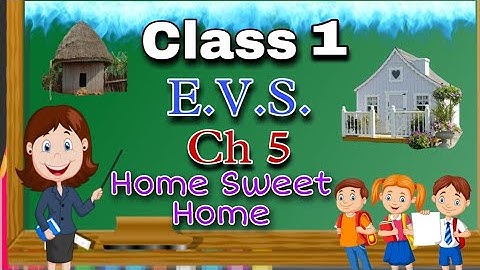 Class 1 EVS Chapter 5 - Home Sweet Home , Environmental Studies , CBSE , NCERT