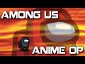 if among us had an anime opening