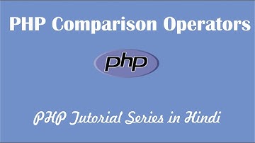 PHP Tutorial - 10 : PHP Comparison Operators Tutorial {HINDI}