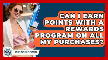 Can I Earn Points with a Rewards Program on All My Purchases? | Points and Perks Channel News