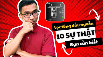 10 sự thật về máy lọc nước tổng đầu nguồn bạn cần phải biết trước khi mua và sử dụng [Phần 2]