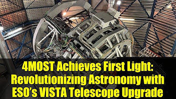 4MOST Achieves First Light: Revolutionizing Astronomy with ESO’s VISTA Telescope Upgrade