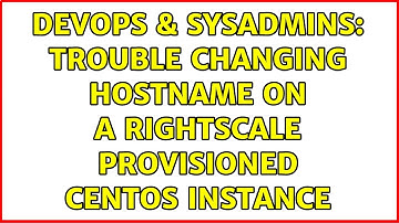 DevOps & SysAdmins: Trouble changing hostname on a Rightscale provisioned CentOS instance