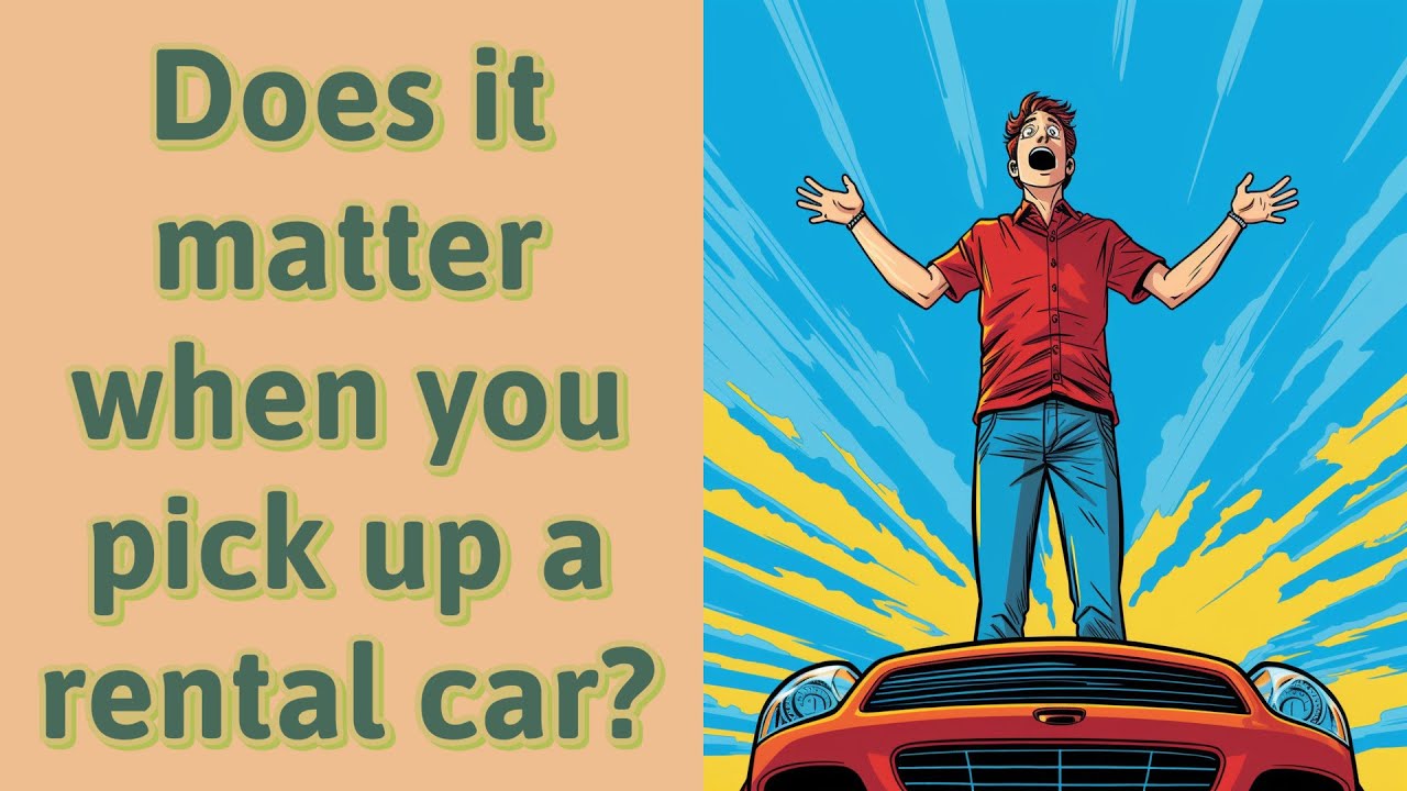 Does it matter when you pick up a rental car? YouTube