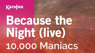 Because the Night (live) - 10,000 Maniacs | Karaoke Version | KaraFun