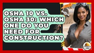 OSHA 10 Vs. OSHA 30: Which One Do You Need For Construction? - Construction Jobs