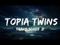 Travis Scott, 21 Savage - TOPIA TWINS (Lyrics)  | 15p Lyrics/Letra