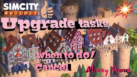 SimCity Buildit (when to do upgrade tasks/when to cancel)
