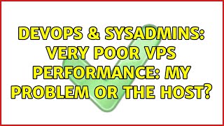 DevOps & SysAdmins: Very poor VPS performance: my problem or the host? (2 Solutions!!) Net Worth