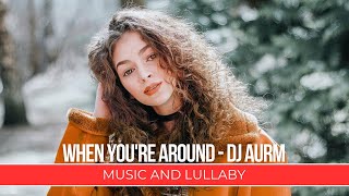 When You're Around - DJ AURM