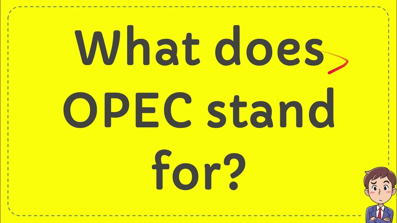 What does OPEC stand for? YouTube