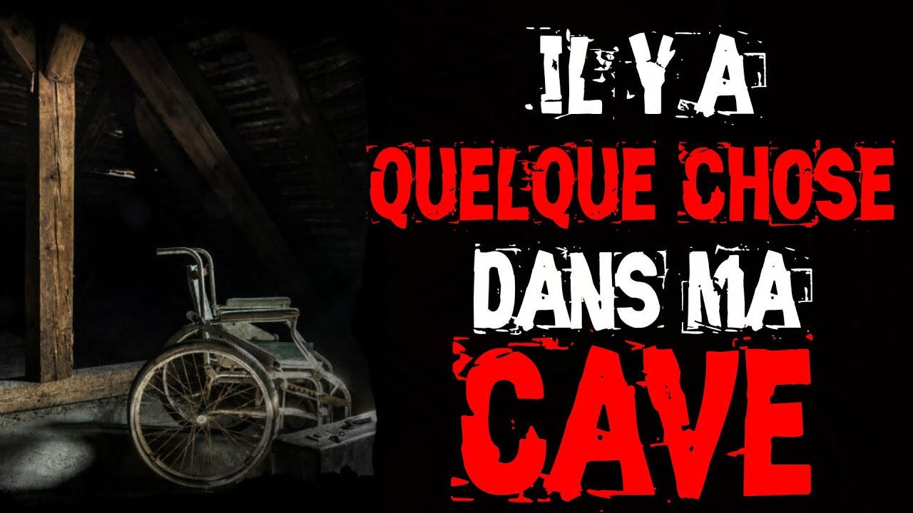 (CREEPYPASTA FR) IL Y A QUELQUE CHOSE DANS MA CAVE