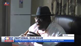 NATIONAL DIALOGUE: CALL FOR RESTRUCTURING IS NOT ABOUT SECESSION - SENATOR DICKSON