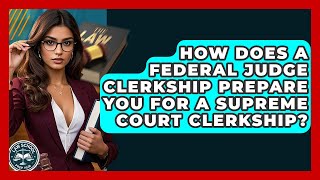 How Does A Federal Judge Clerkship Prepare You For A Supreme Court Clerkship? - Law School Prep Hub