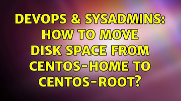 DevOps & SysAdmins: How to move disk space from centos-home to centos-root? (4 Solutions!!)
