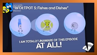 BFDI:TPOT 5: Fishes and Dishes REACTION!