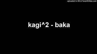 kagi^2 - baka