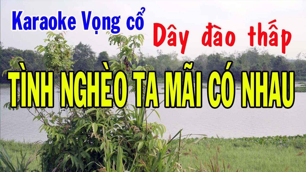 Karaoke vọng cổ TÌNH NGHÈO TA MÃI CÓ NHAU - DÂY ĐÀO THẤP [Tác giả Nguyễn Thị Thoa]