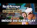 Hello Neighbor VR: Search and Rescue - INÍCIO DO GAMEPLAY | O vizinho mais sinistro dos games