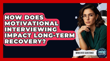 How Does Motivational Interviewing Impact Long-term Recovery? - Mind Over Substance