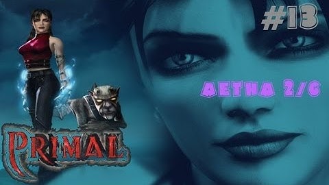 Primal - Walkthrough Part 13 Aetha 2/6