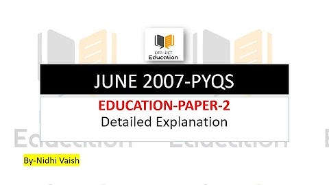 NTA-UGC-NET | 2007 JUNE SHIFT EDUCATION PAPER-2| PYQS with Detailed explanations