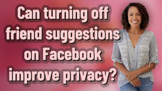 Can turning off friend suggestions on Facebook improve privacy?