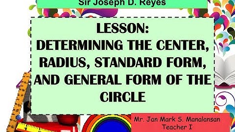 EASY WAY TO DETERMINE THE CENTER, RADIUS, STANDARD AND GENERAL FORM OF A CIRCLE | GRADE 10 MATH